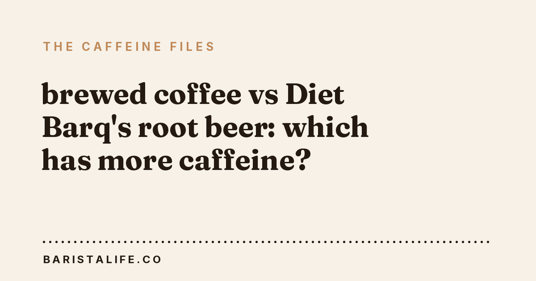 brewed coffee vs Diet Barq's root beer: which has more caffeine?
