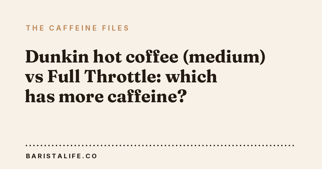Dunkin hot coffee (medium) vs Full Throttle: which has more caffeine?
