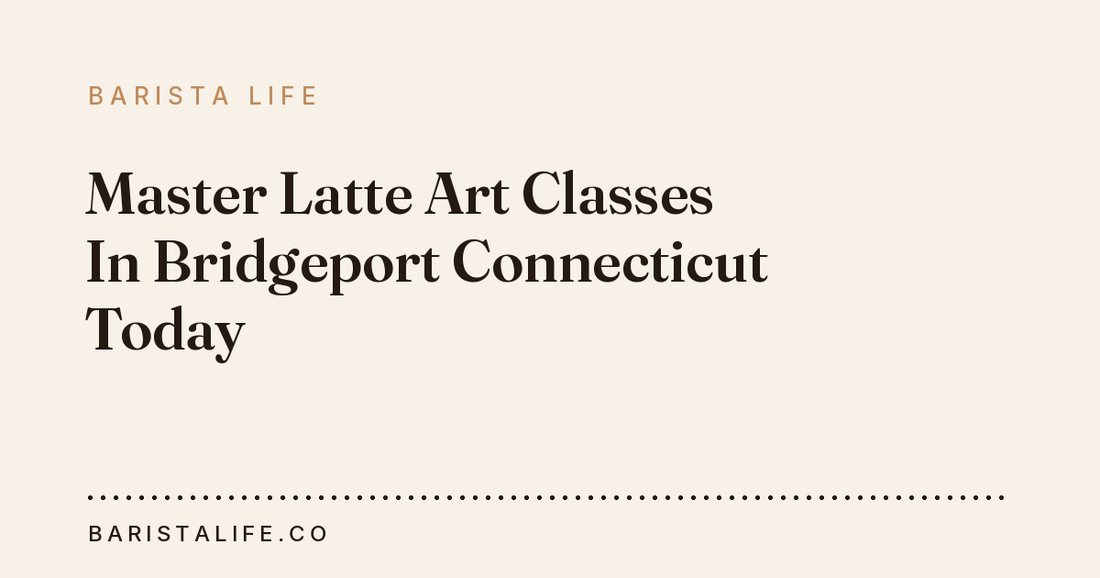 Master Latte Art Classes In Bridgeport Connecticut Today