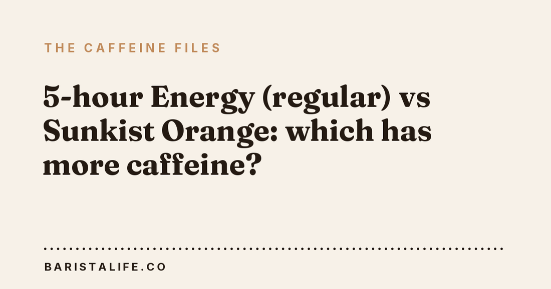 5-hour Energy (regular) vs Sunkist Orange: which has more caffeine?