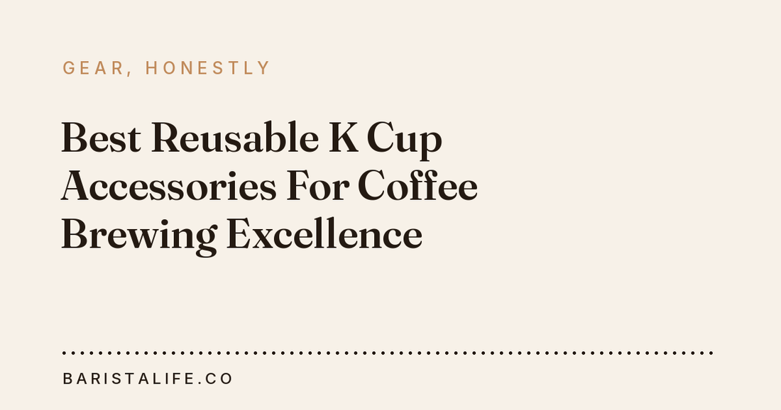 Best Reusable K Cup Accessories For Coffee Brewing Excellence