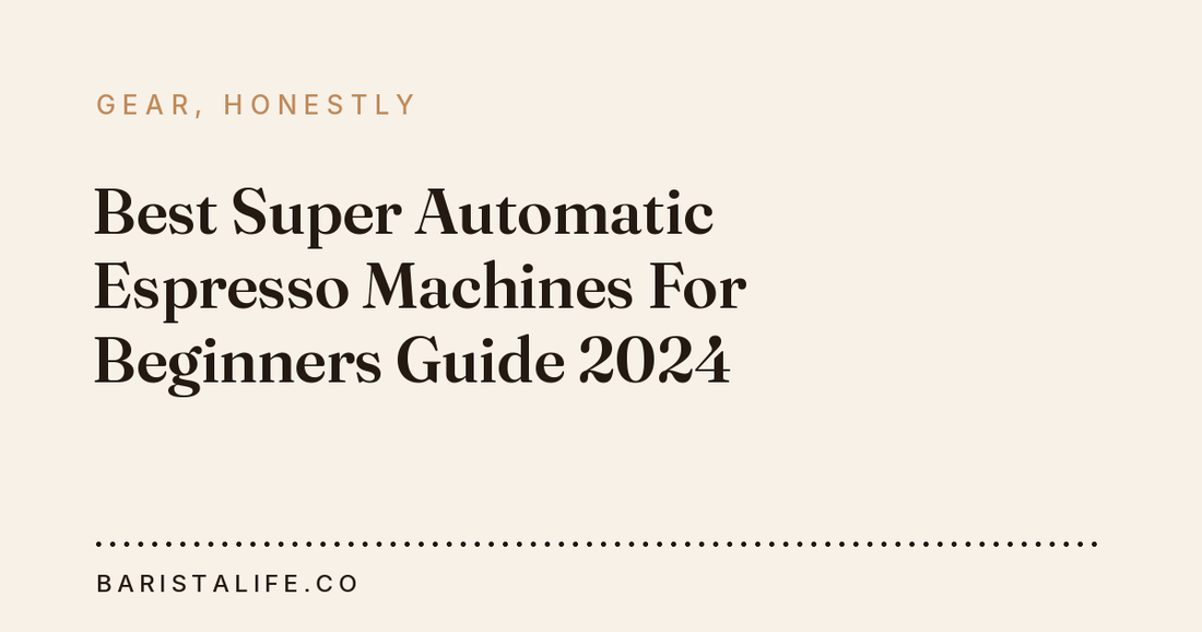 Best Super Automatic Espresso Machines For Beginners Guide 2024