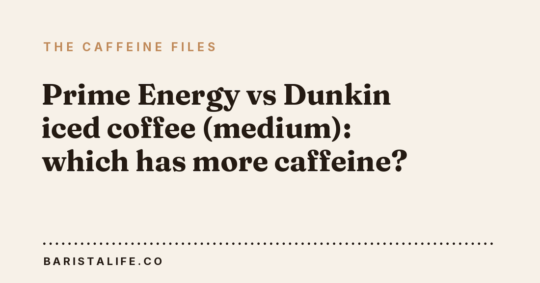 Prime Energy vs Dunkin iced coffee (medium): which has more caffeine?
