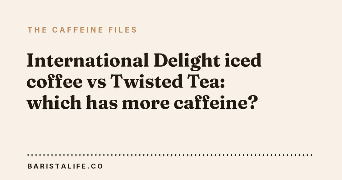 International Delight iced coffee vs Twisted Tea: which has more caffeine?