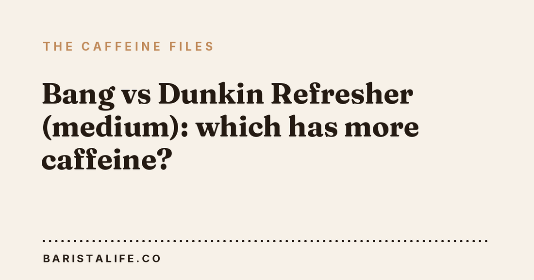 Bang vs Dunkin Refresher (medium): which has more caffeine?