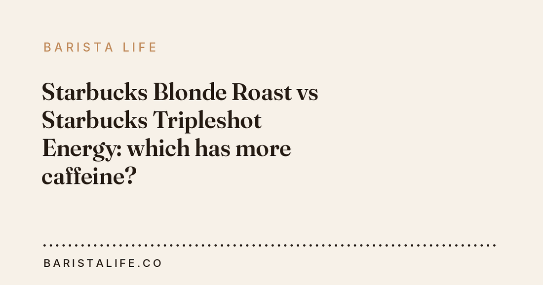 Starbucks Blonde Roast vs Starbucks Tripleshot Energy: which has more caffeine?