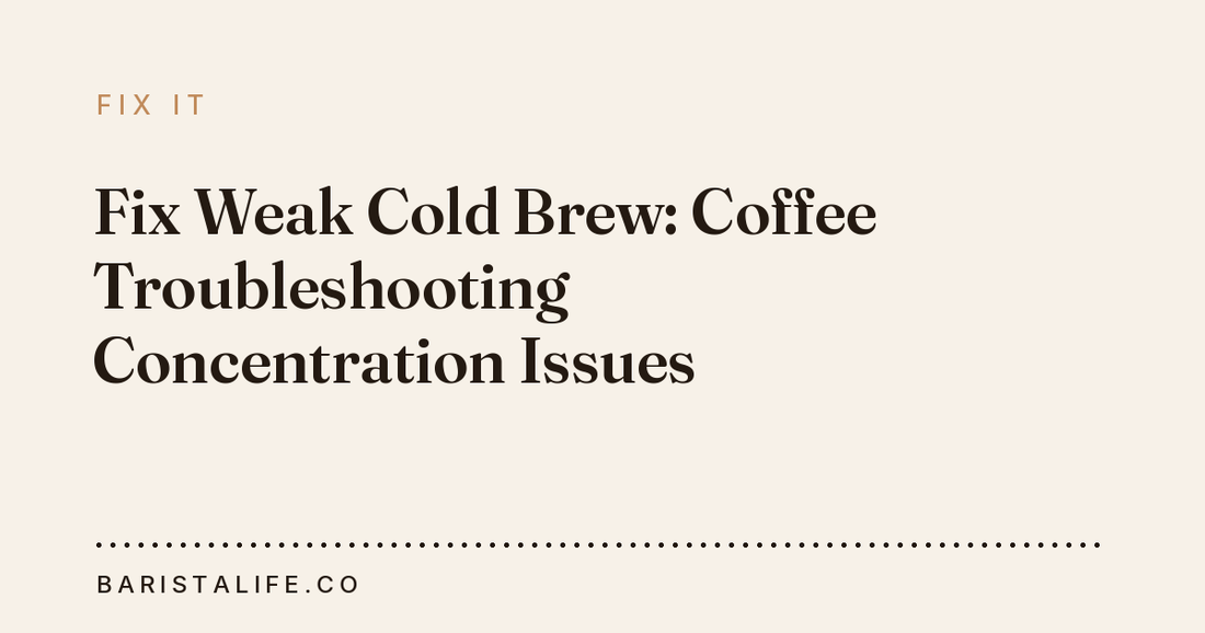 Fix Weak Cold Brew: Coffee Troubleshooting Concentration Issues