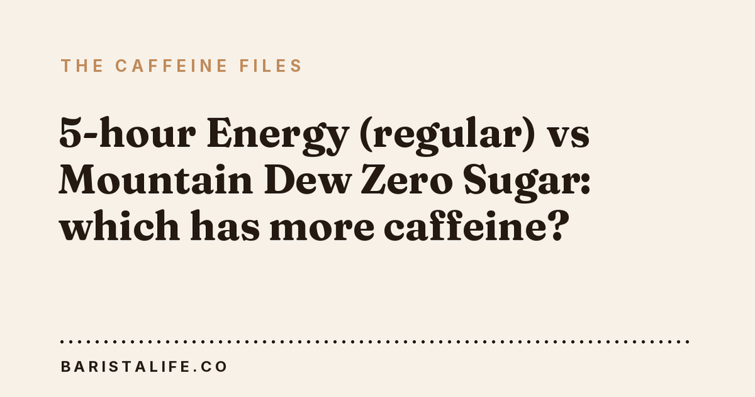 5-hour Energy (regular) vs Mountain Dew Zero Sugar: which has more caffeine?