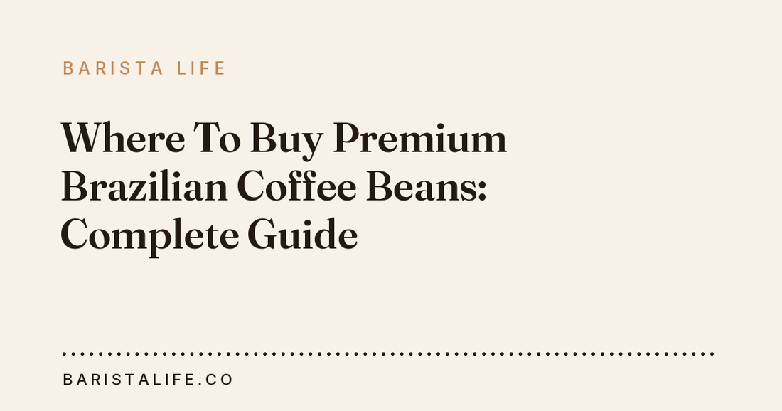 Where To Buy Premium Brazilian Coffee Beans: Complete Guide