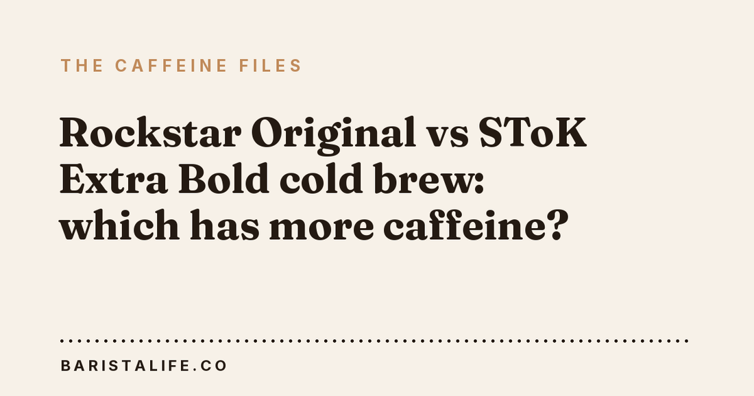 Rockstar Original vs SToK Extra Bold cold brew: which has more caffeine?