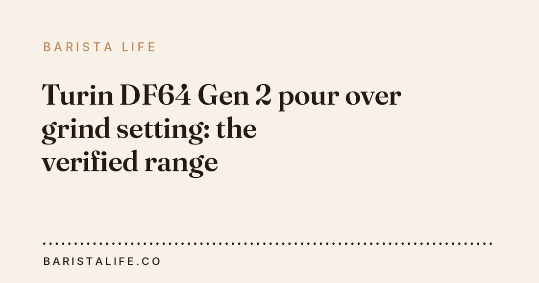 Turin DF64 Gen 2 pour over grind setting: the verified range