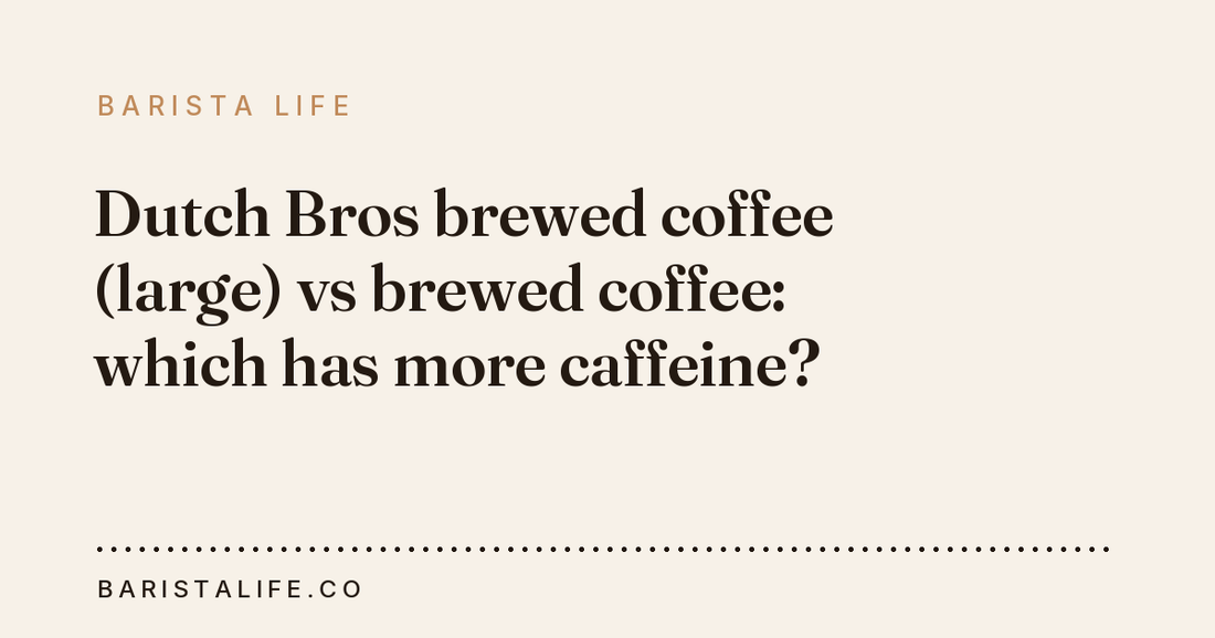 Dutch Bros brewed coffee (large) vs brewed coffee: which has more caffeine?