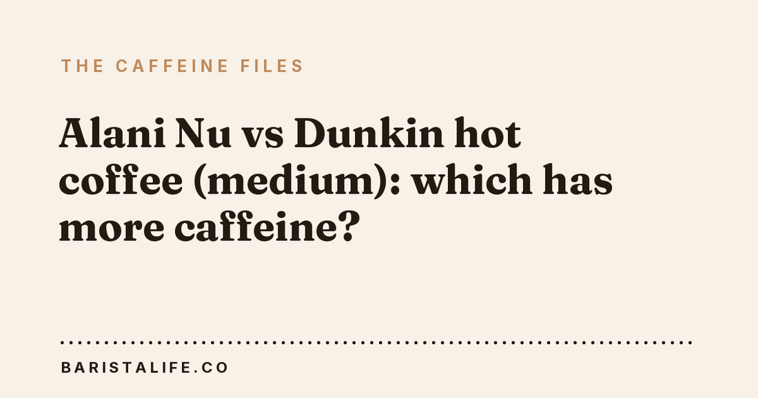 Alani Nu vs Dunkin hot coffee (medium): which has more caffeine?