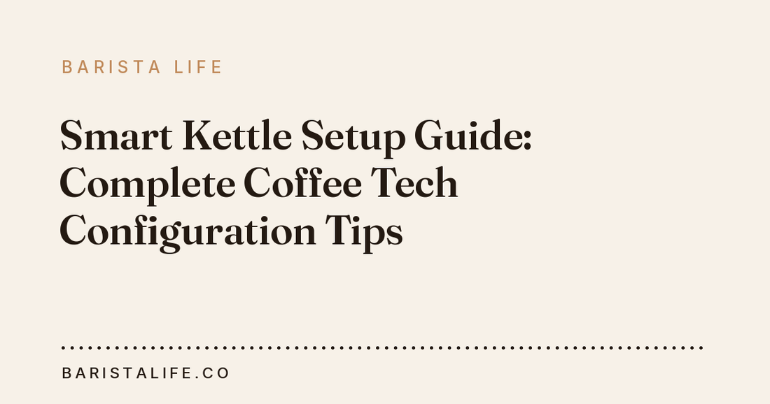 Smart Kettle Setup Guide: Complete Coffee Tech Configuration Tips