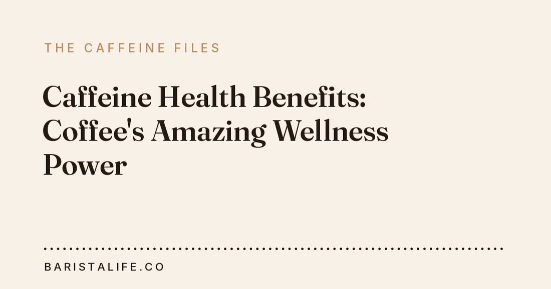 Caffeine Health Benefits: Coffee's Amazing Wellness Power