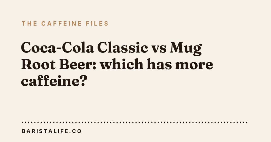 Coca-Cola Classic vs Mug Root Beer: which has more caffeine?