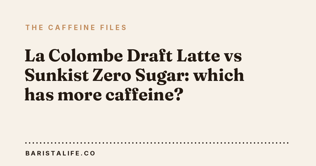 La Colombe Draft Latte vs Sunkist Zero Sugar: which has more caffeine?