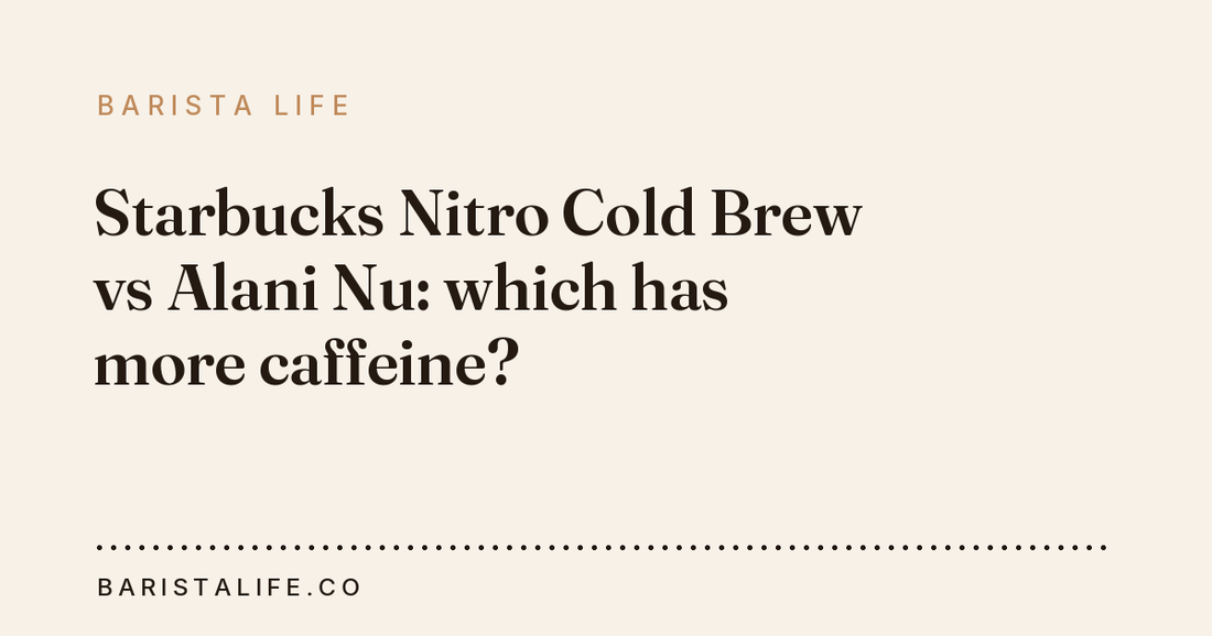 Starbucks Nitro Cold Brew vs Alani Nu: which has more caffeine?