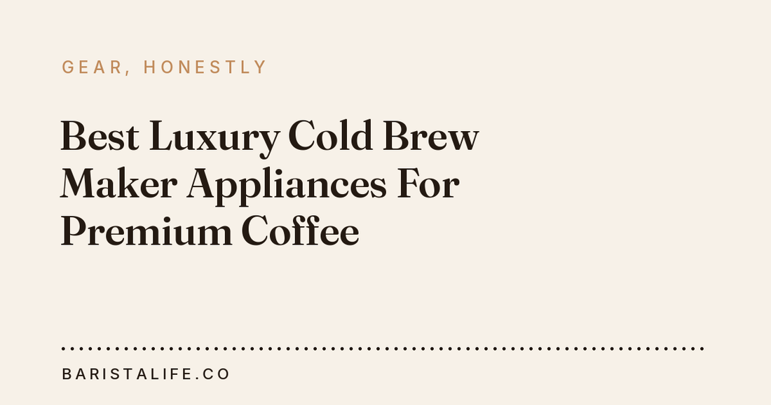 Best Luxury Cold Brew Maker Appliances For Premium Coffee