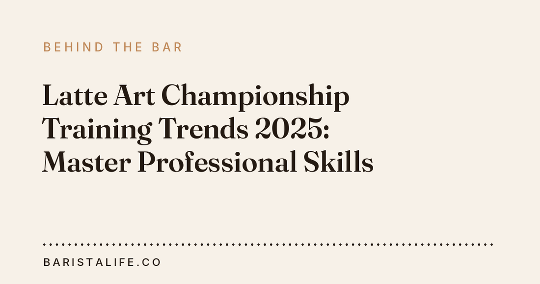 Latte Art Championship Training Trends 2025: Master Professional Skills