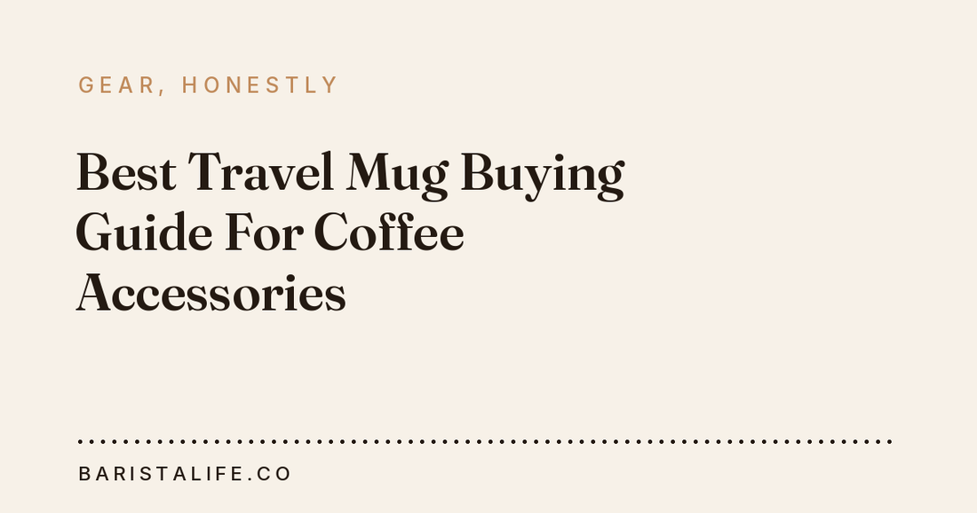 Best Travel Mug Buying Guide For Coffee Accessories