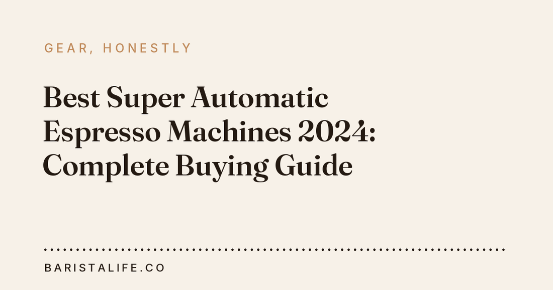 Best Super Automatic Espresso Machines 2024: Complete Buying Guide