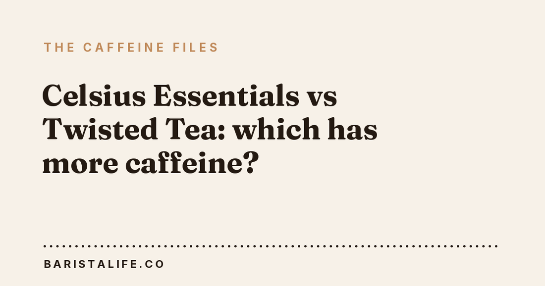 Celsius Essentials vs Twisted Tea: which has more caffeine?