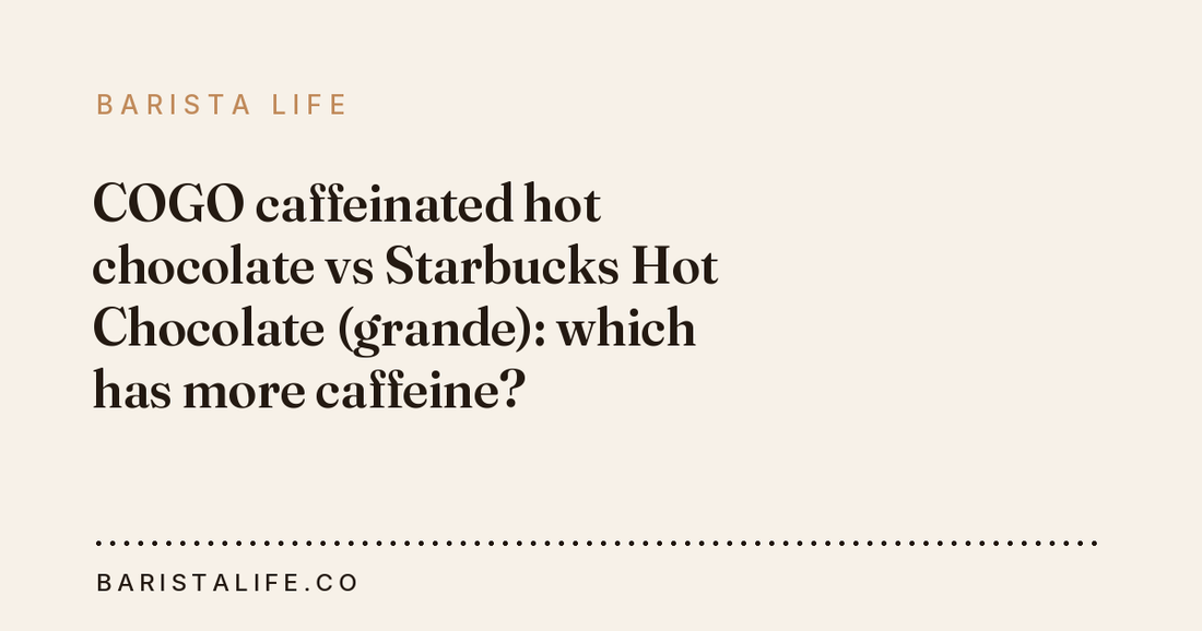 COGO caffeinated hot chocolate vs Starbucks Hot Chocolate (grande): which has more caffeine?