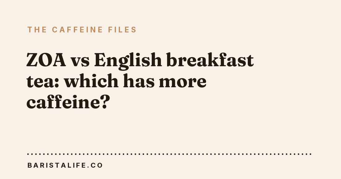 ZOA vs English breakfast tea: which has more caffeine?