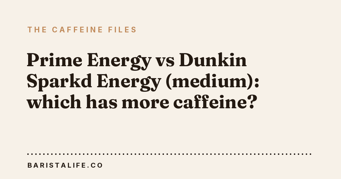 Prime Energy vs Dunkin Sparkd Energy (medium): which has more caffeine?