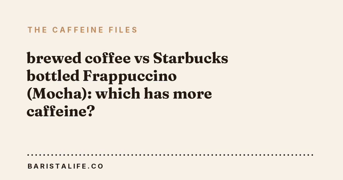 brewed coffee vs Starbucks bottled Frappuccino (Mocha): which has more caffeine?