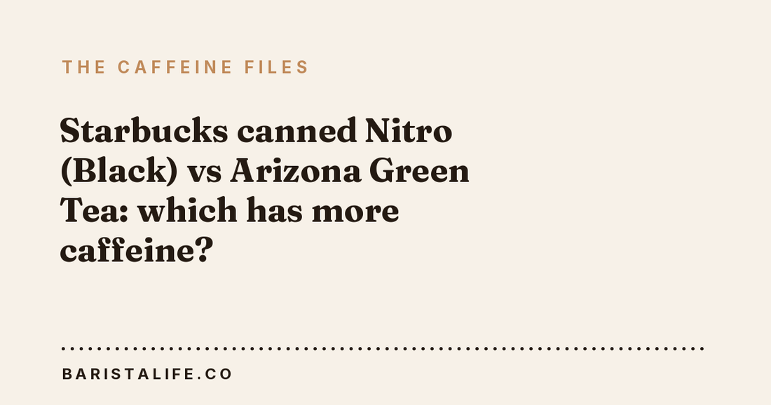 Starbucks canned Nitro (Black) vs Arizona Green Tea: which has more caffeine?