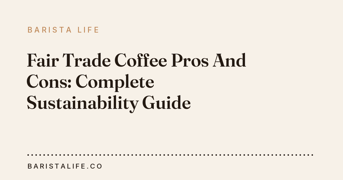 Fair Trade Coffee Pros And Cons: Complete Sustainability Guide