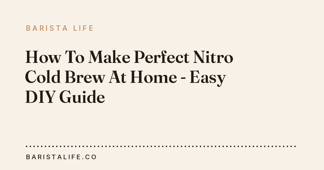 How To Make Perfect Nitro Cold Brew At Home - Easy DIY Guide