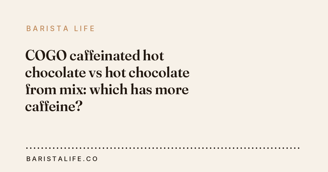 COGO caffeinated hot chocolate vs hot chocolate from mix: which has more caffeine?