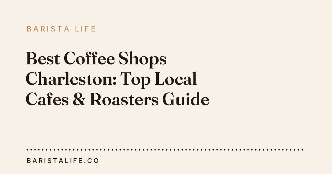 Best Coffee Shops Charleston: Top Local Cafes & Roasters Guide