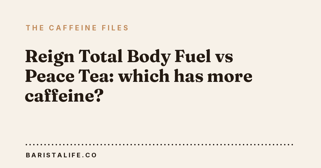 Reign Total Body Fuel vs Peace Tea: which has more caffeine?