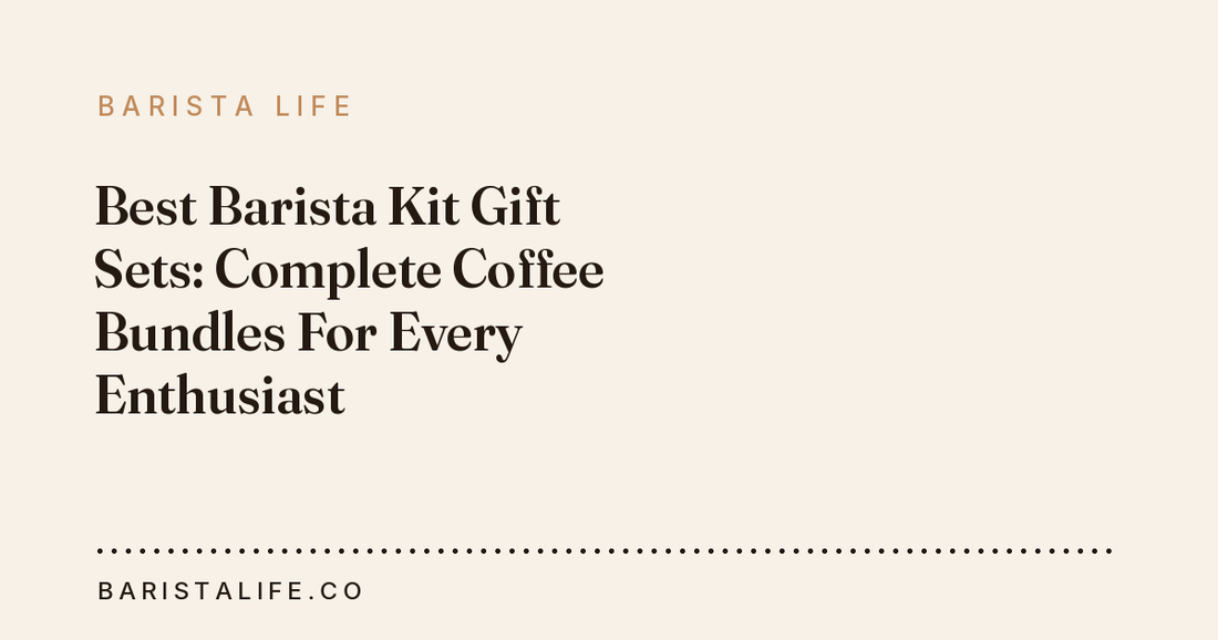 Best Barista Kit Gift Sets: Complete Coffee Bundles For Every Enthusiast