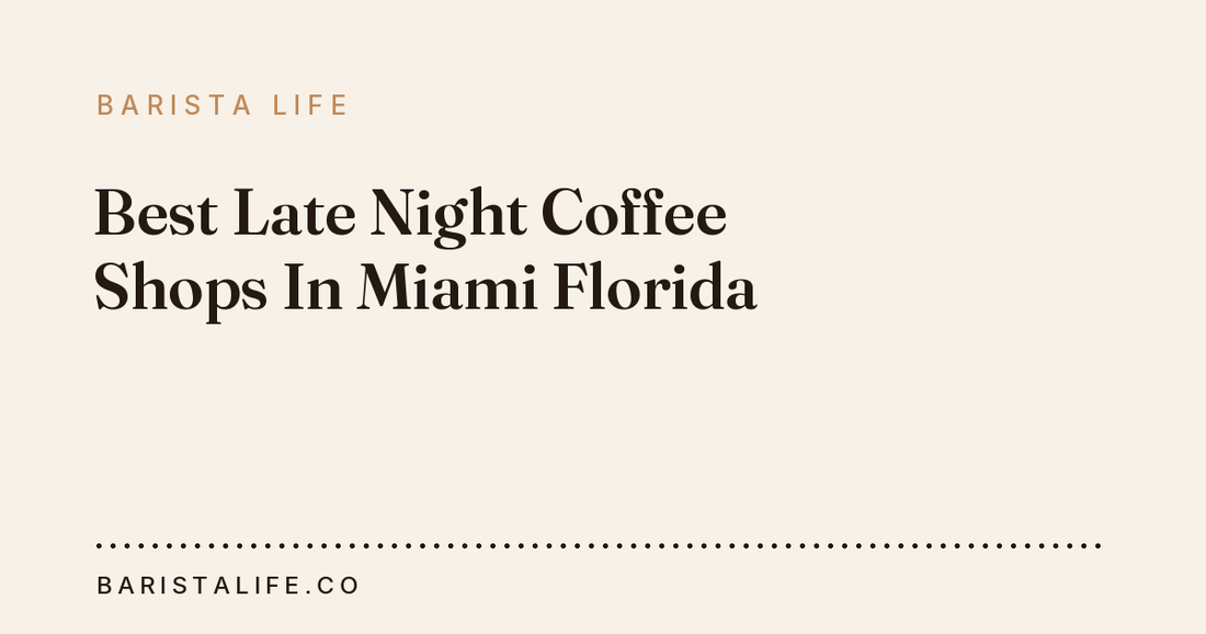 Best Late Night Coffee Shops In Miami Florida