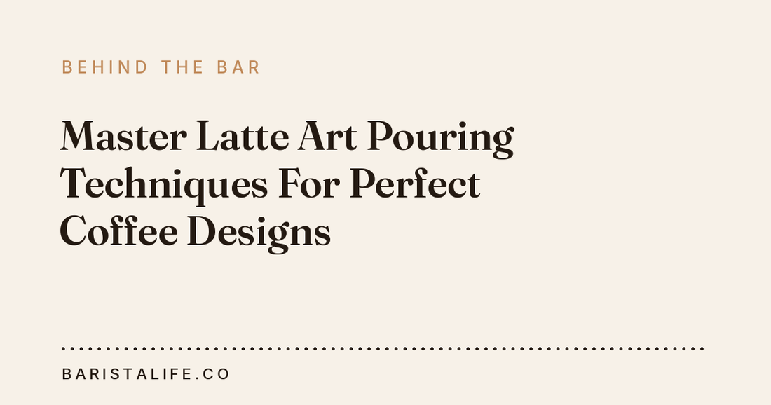 Master Latte Art Pouring Techniques For Perfect Coffee Designs