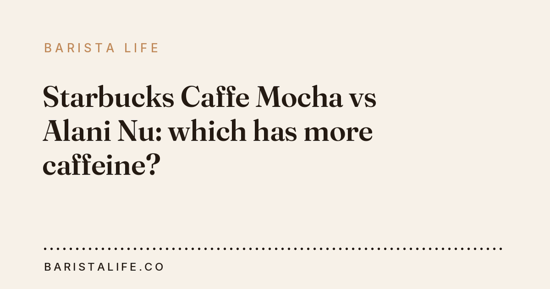 Starbucks Caffe Mocha vs Alani Nu: which has more caffeine?