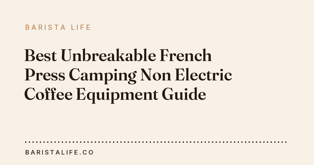Best Unbreakable French Press Camping Non Electric Coffee Equipment Guide