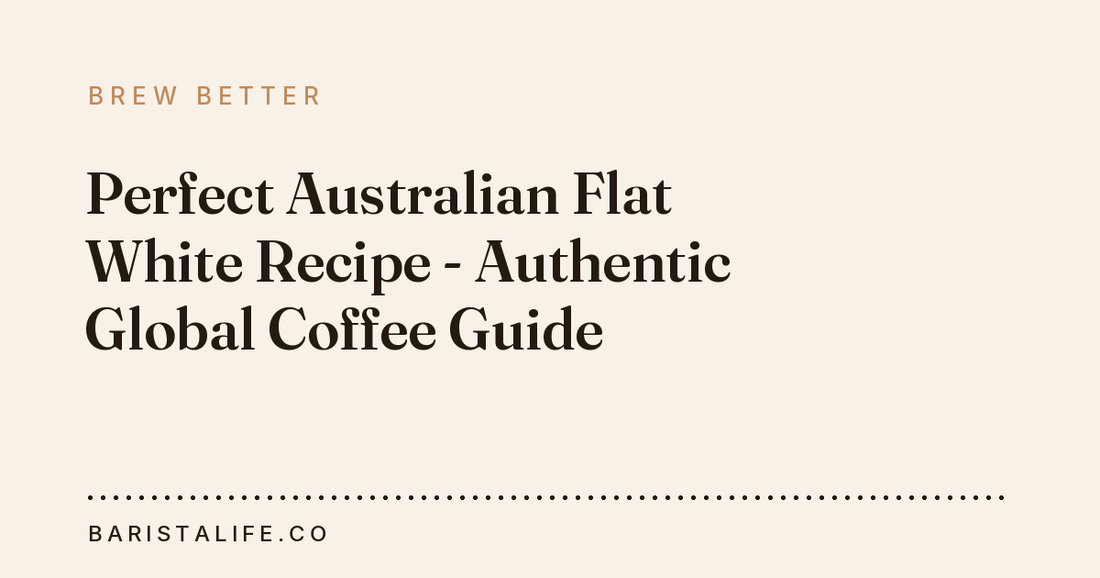 Perfect Australian Flat White Recipe - Authentic Global Coffee Guide
