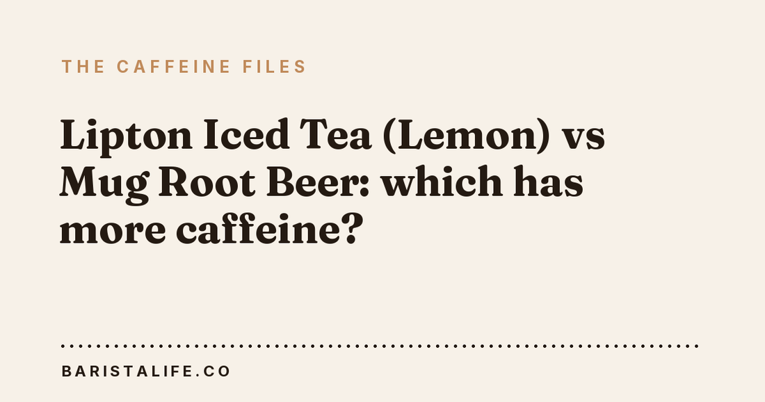Lipton Iced Tea (Lemon) vs Mug Root Beer: which has more caffeine?