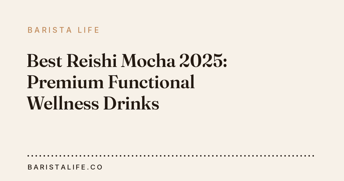 Best Reishi Mocha 2025: Premium Functional Wellness Drinks
