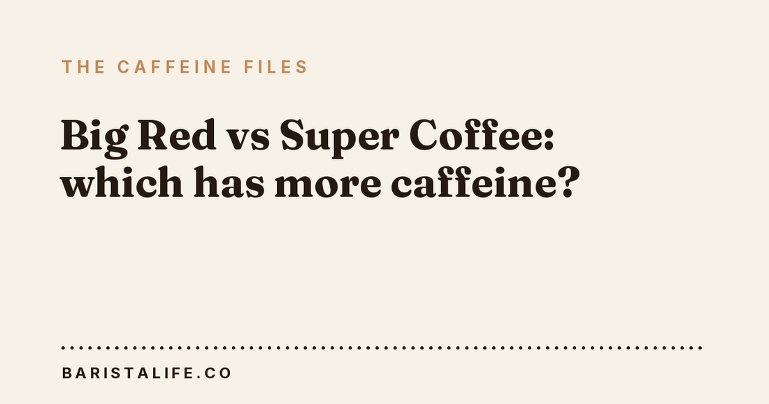 Big Red vs Super Coffee: which has more caffeine?