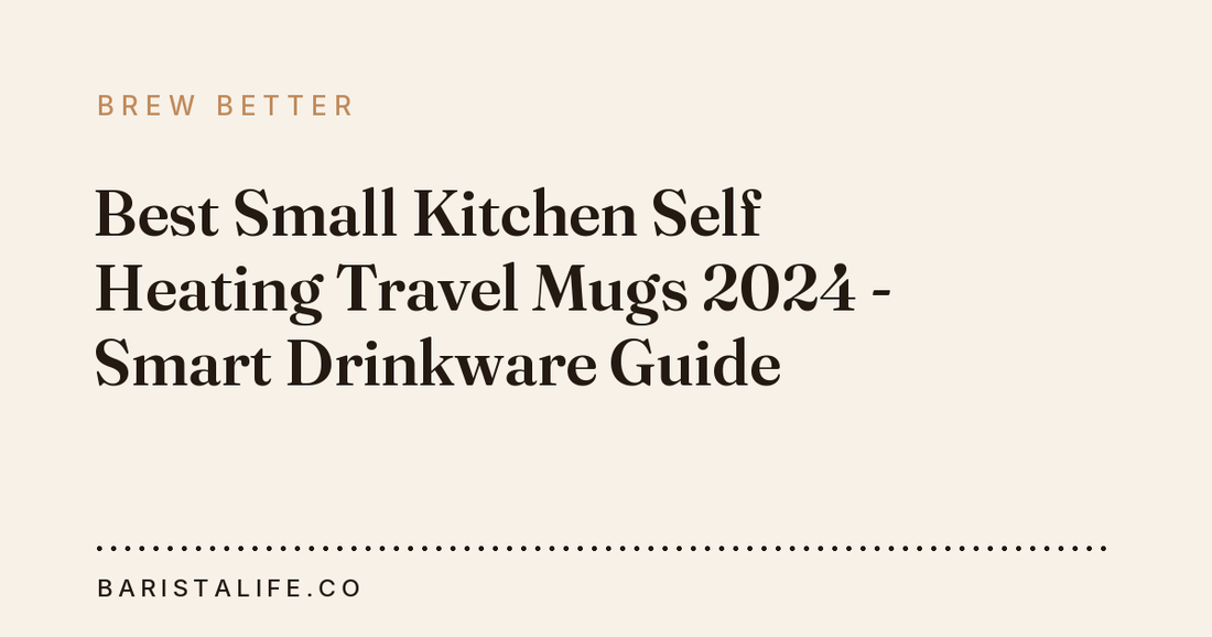Best Small Kitchen Self Heating Travel Mugs 2024 - Smart Drinkware Guide