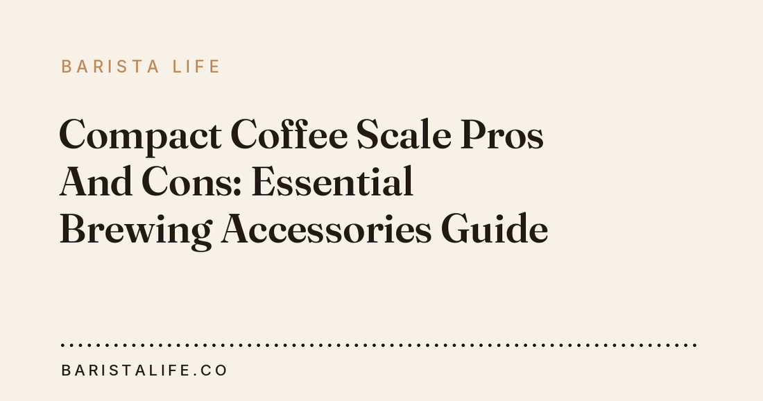 Compact Coffee Scale Pros And Cons: Essential Brewing Accessories Guide