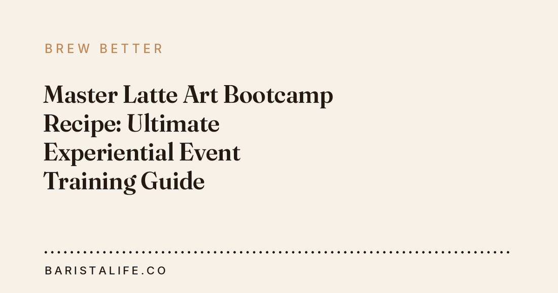 Master Latte Art Bootcamp Recipe: Ultimate Experiential Event Training Guide
