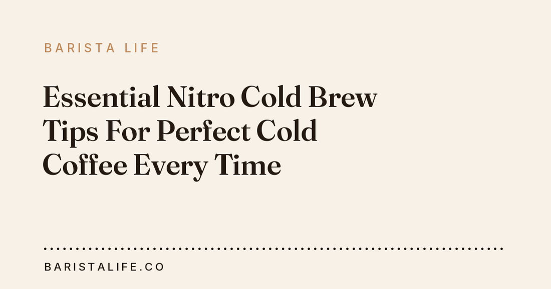 Essential Nitro Cold Brew Tips For Perfect Cold Coffee Every Time